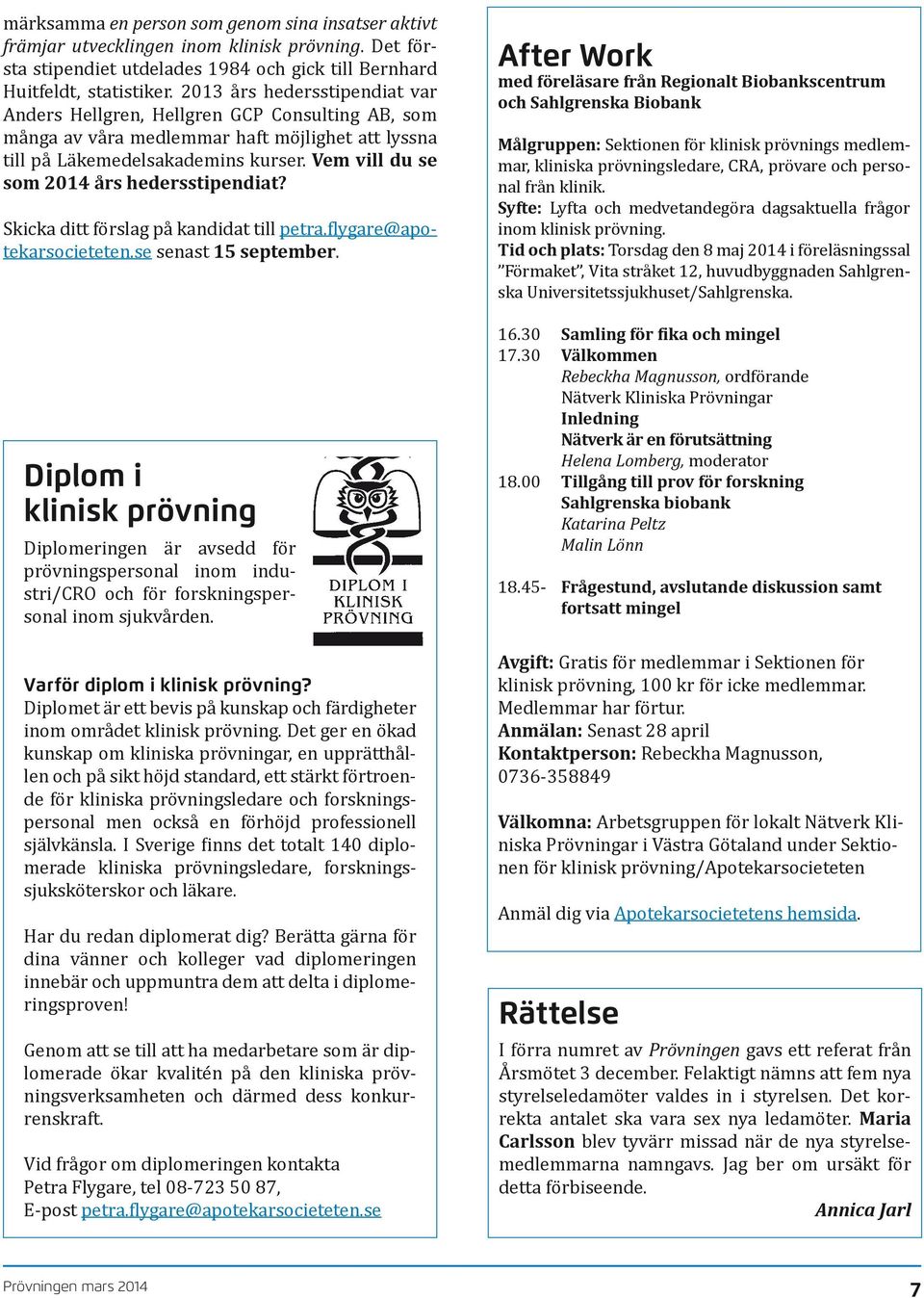 Vem vill du se som 2014 års hedersstipendiat? Skicka ditt förslag på kandidat till petra.flygare@apotekarsocieteten.se senast 15 september.