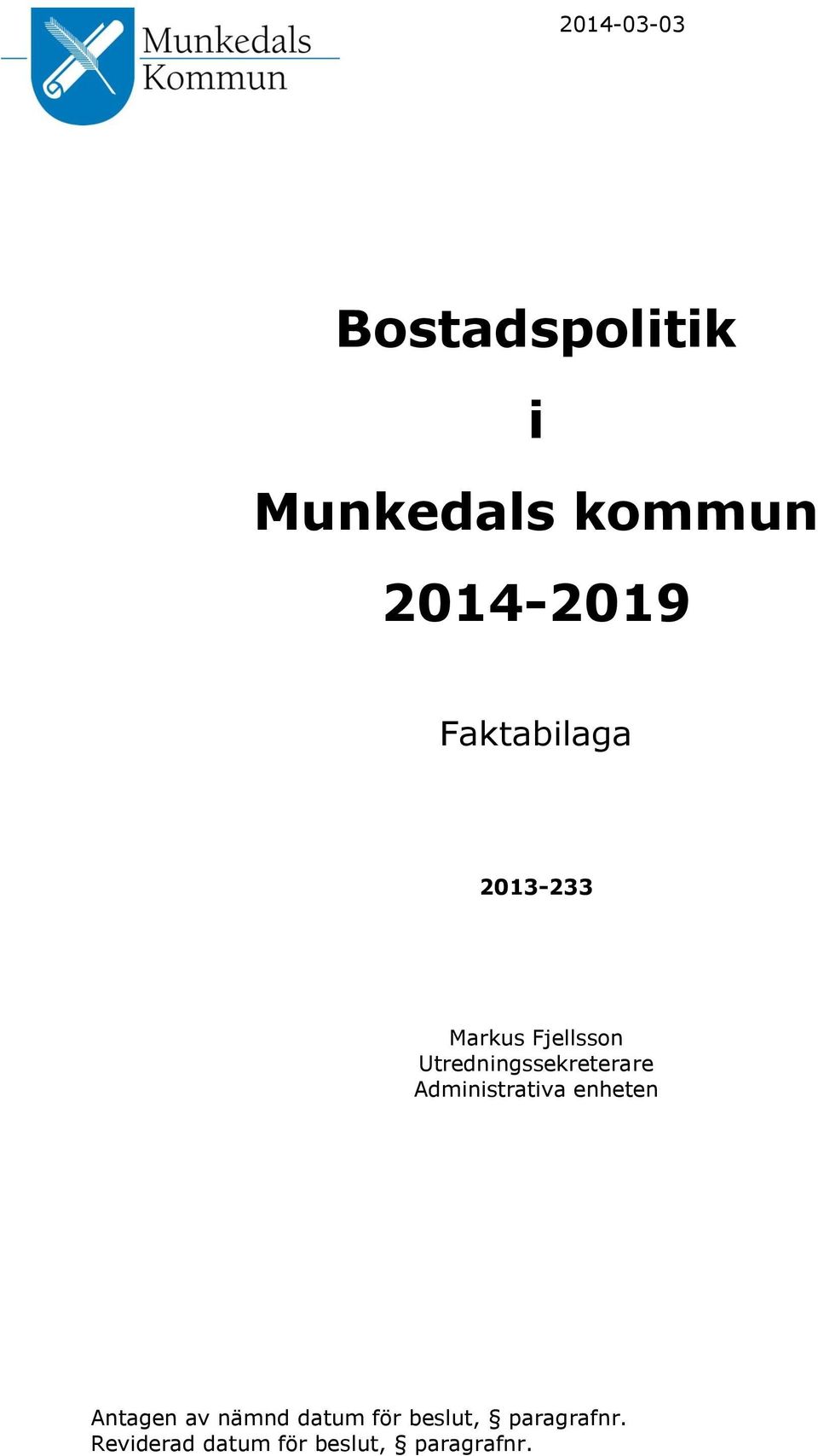 Utredningssekreterare Administrativa enheten Antagen av