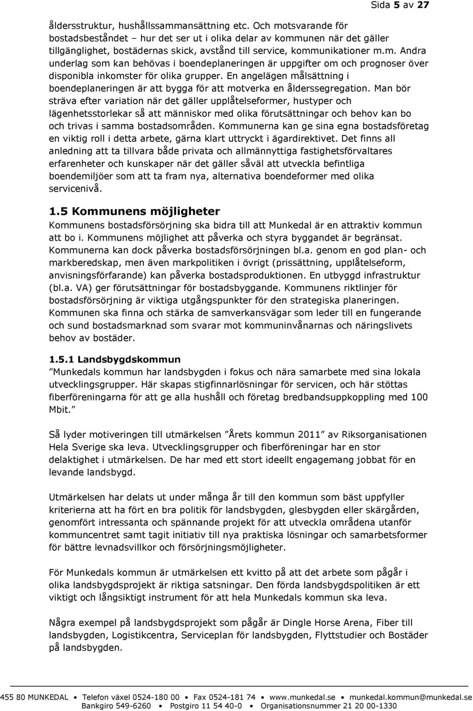 En angelägen målsättning i boendeplaneringen är att bygga för att motverka en ålderssegregation.