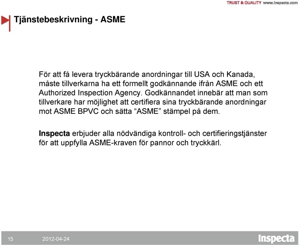 Godkännandet innebär att man som tillverkare har möjlighet att certifiera sina tryckbärande anordningar mot ASME