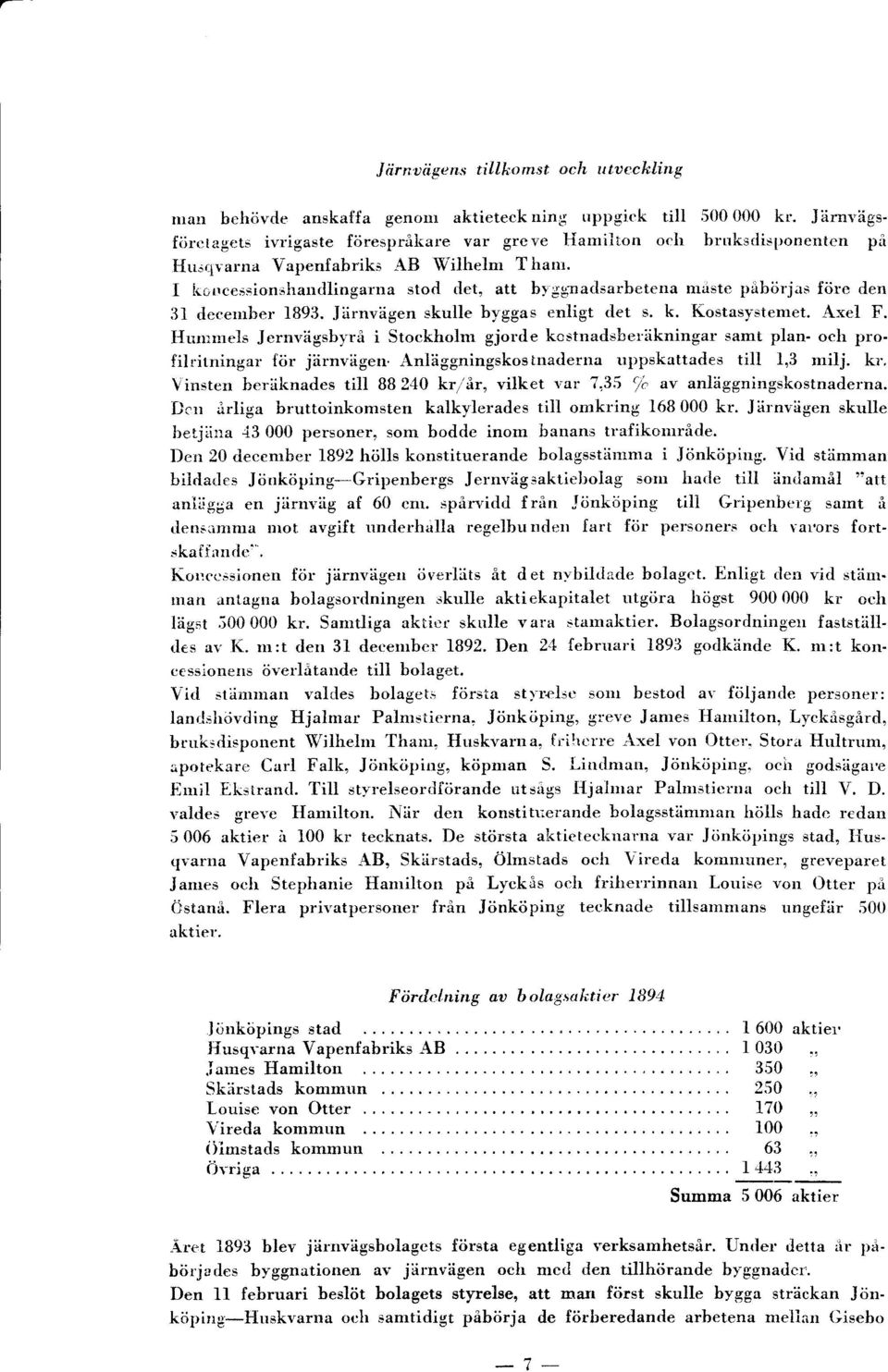 I irorrces-"ionshandlingama stod det, att b1'ggrratlsarbetena maste påbörjas före den 31 decernber 1891J. Järnvägen skulle byggas enligt tlet s. k. Kostasystemet. Axel F.