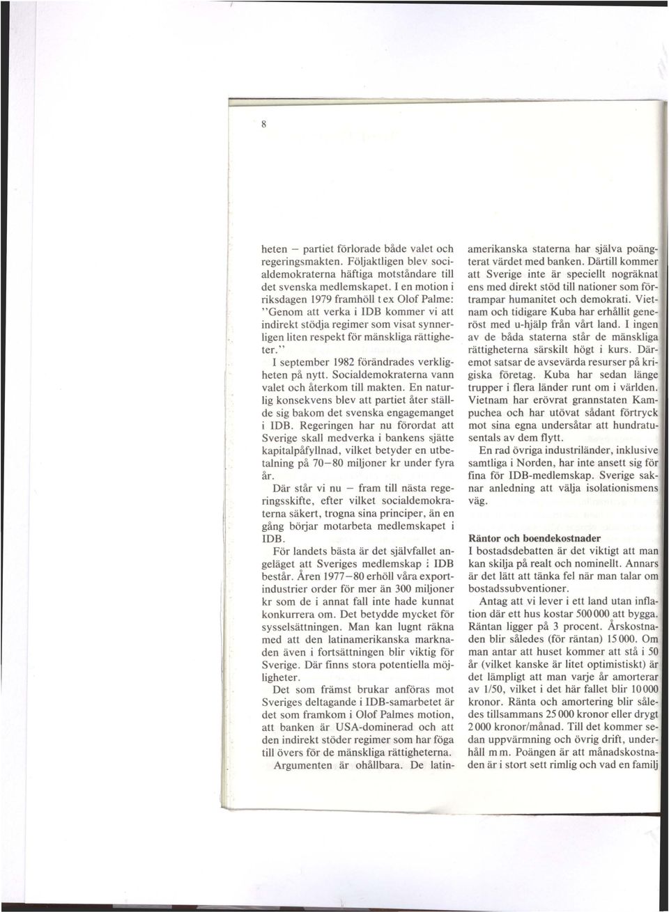 " I september 1982 förändrades verkligheten på nytt. Socialdemokraterna vann valet och återkom till makten.