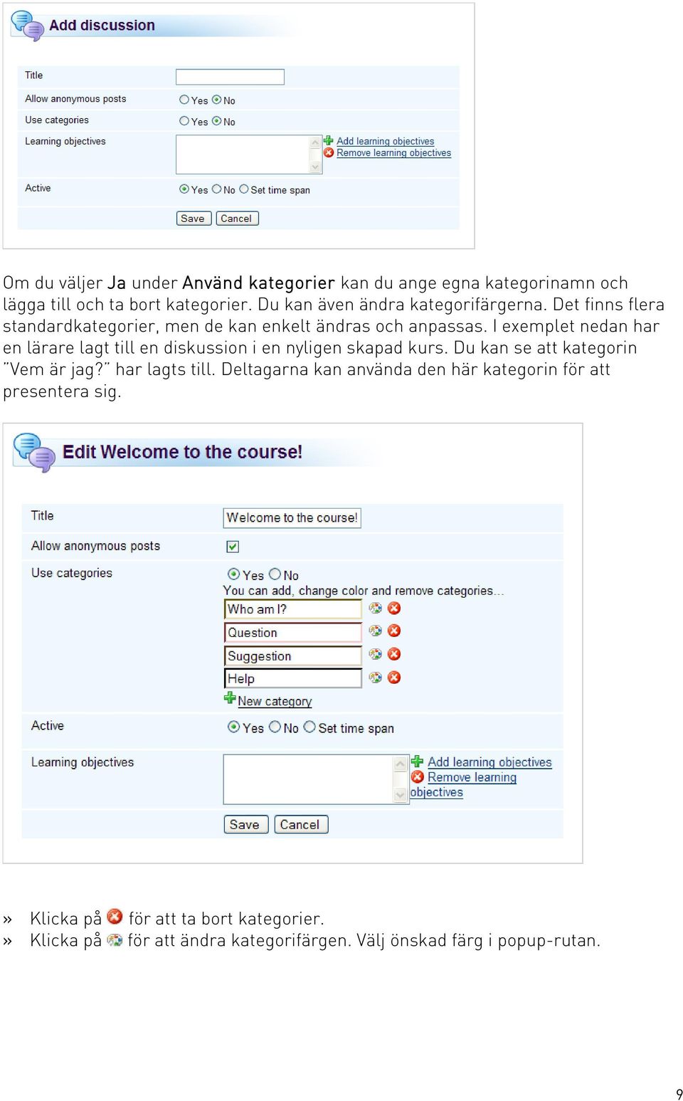 I exemplet nedan har en lärare lagt till en diskussion i en nyligen skapad kurs. Du kan se att kategorin Vem är jag? har lagts till.