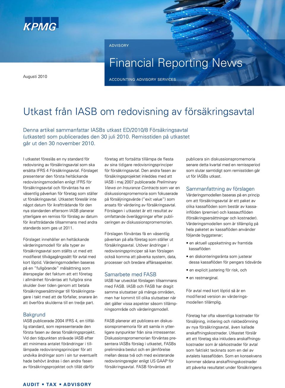 I utkastet föreslås en ny standard för redovisning av försäkringsavtal som ska ersätta IFRS 4 Försäkringsavtal.