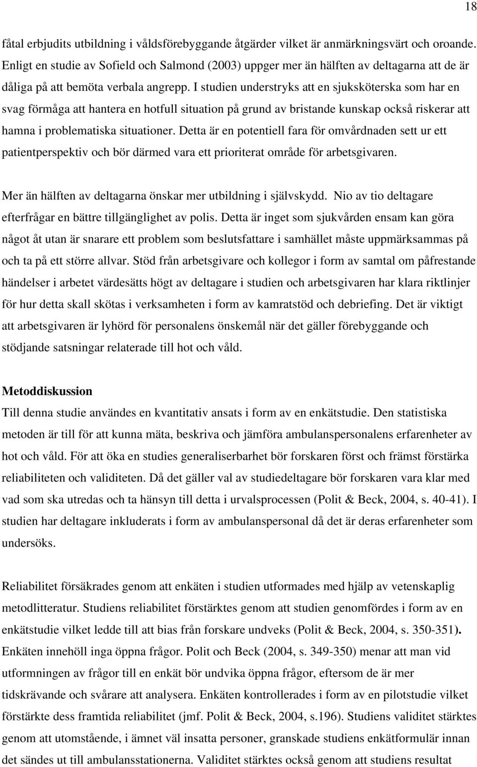 I studien understryks att en sjuksköterska som har en svag förmåga att hantera en hotfull situation på grund av bristande kunskap också riskerar att hamna i problematiska situationer.