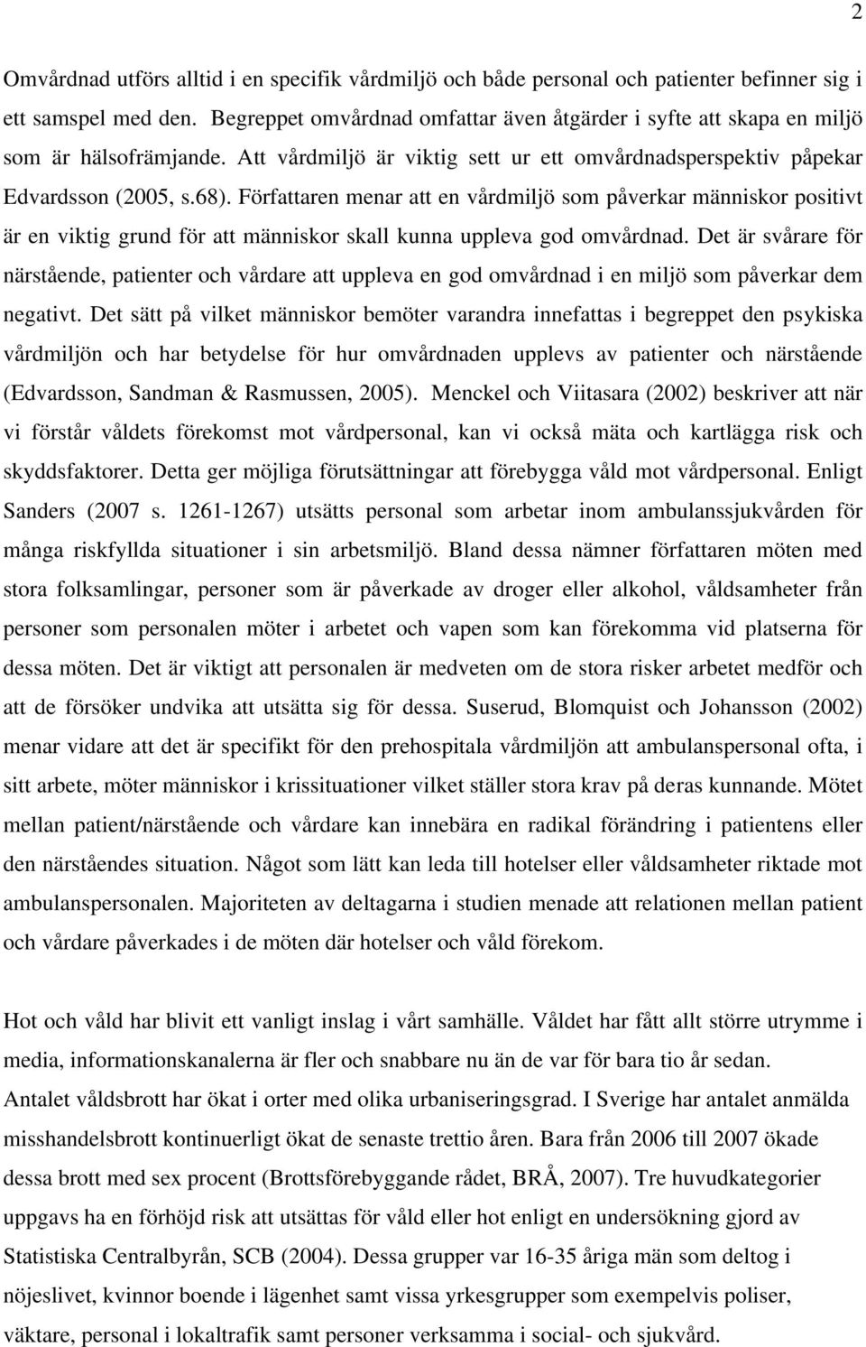 Författaren menar att en vårdmiljö som påverkar människor positivt är en viktig grund för att människor skall kunna uppleva god omvårdnad.