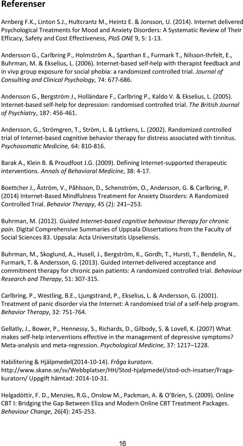 , Holmström A., Sparthan E., Furmark T., Nilsson-Ihrfelt, E., Buhrman, M. & Ekselius, L. (2006).