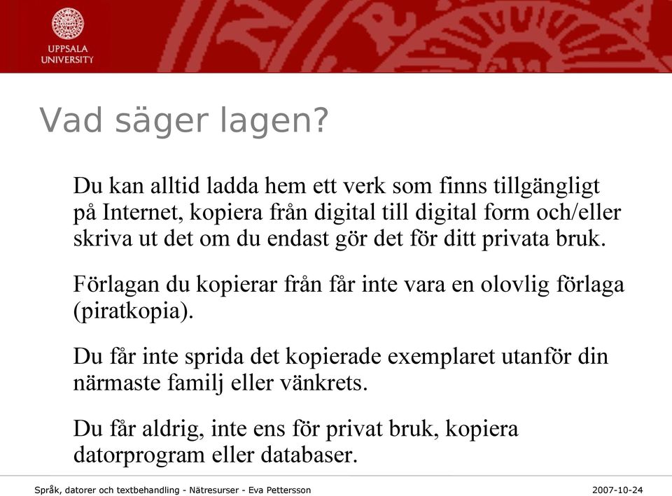 och/eller skriva ut det om du endast gör det för ditt privata bruk.