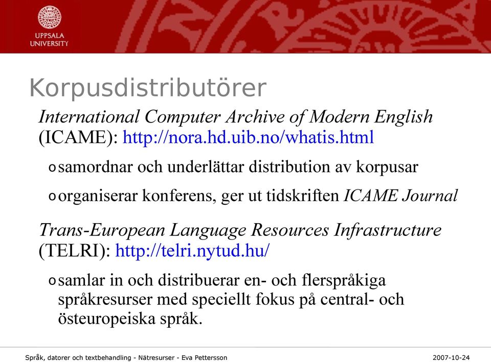 html osamordnar och underlättar distribution av korpusar oorganiserar konferens, ger ut tidskriften ICAME