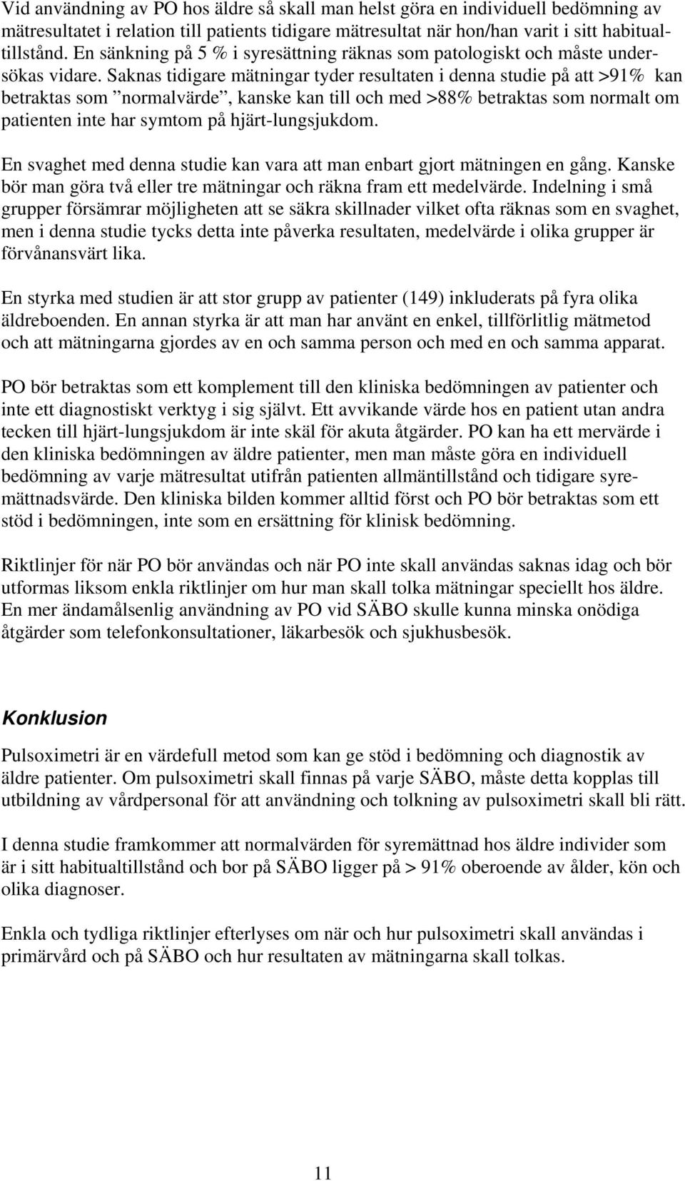 Saknas tidigare mätningar tyder resultaten i denna studie på att >91% kan betraktas som normalvärde, kanske kan till och med >88% betraktas som normalt om patienten inte har symtom på