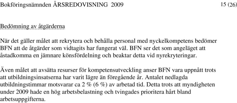 Även målet att avsätta resurser för kompetensutveckling anser BFN vara uppnått trots att utbildningsinsatserna har varit lägre än föregående år.