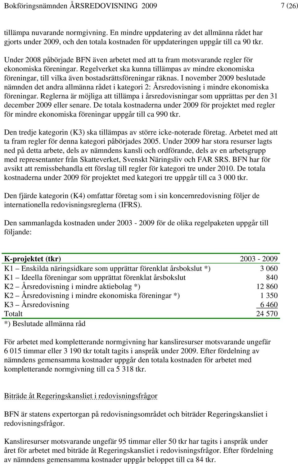 Under 2008 påbörjade BFN även arbetet med att ta fram motsvarande regler för ekonomiska föreningar.