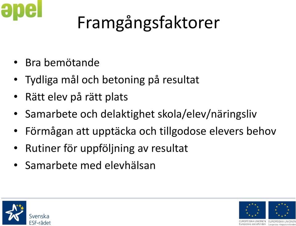 skola/elev/näringsliv Förmågan att upptäcka och tillgodose