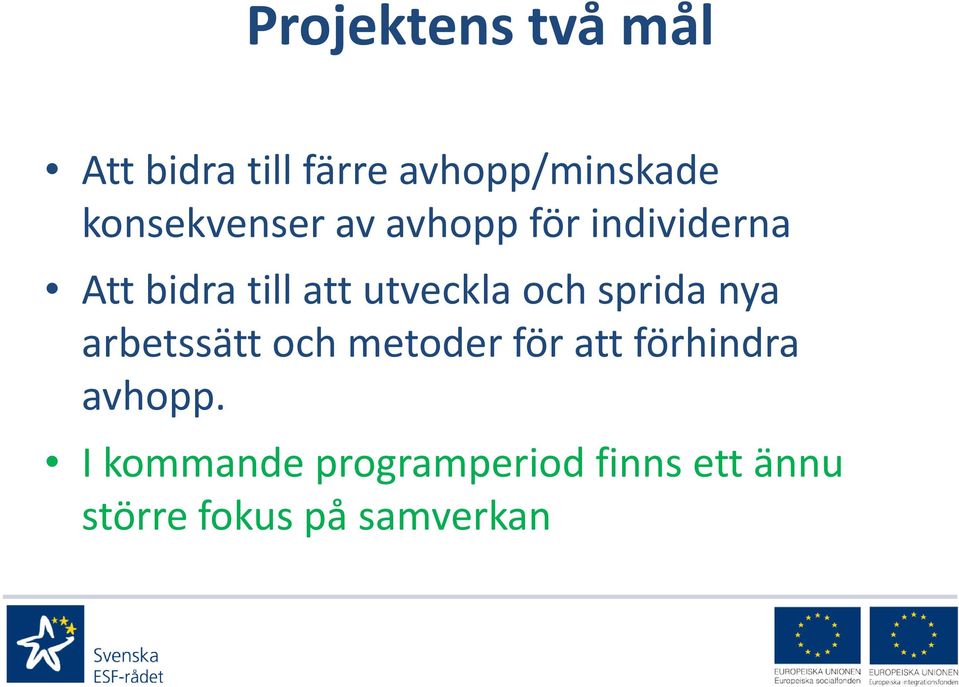 utveckla och sprida nya arbetssätt och metoder för att