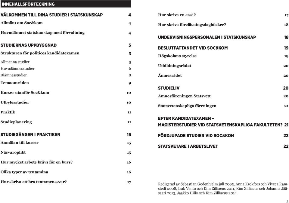 Närvaroplikt 15 Hur skriva en essä? 17 Hur skriva föreläsningsdagböcker?