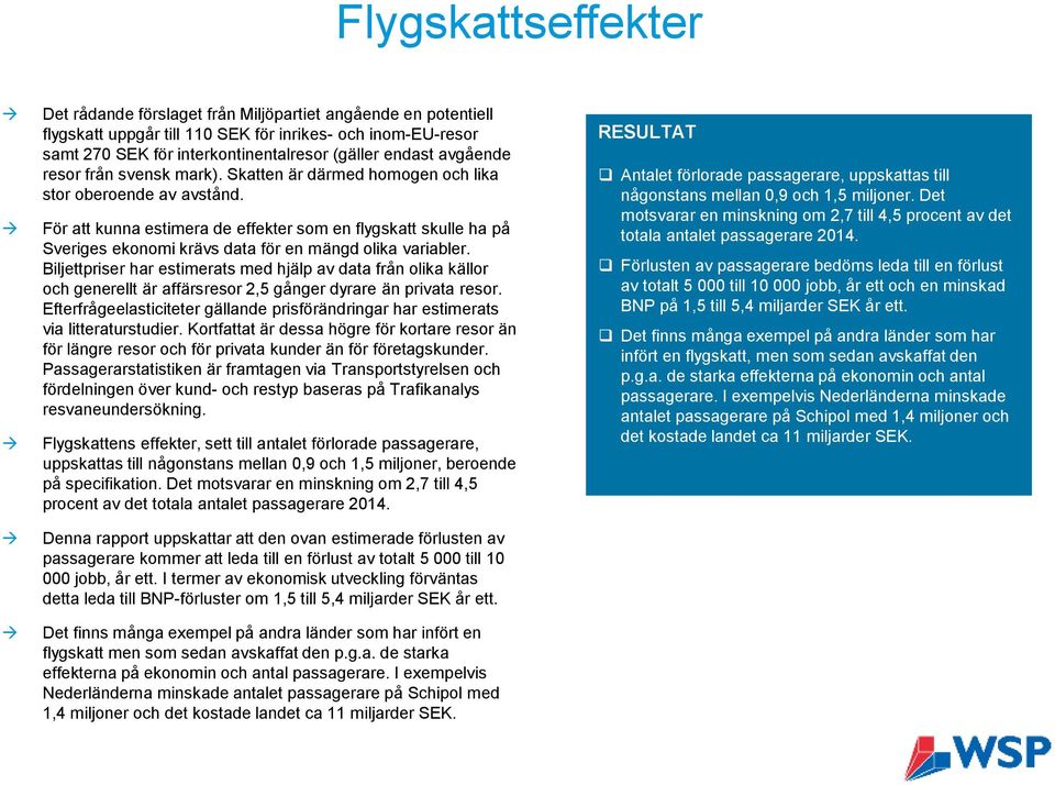 För att kunna estimera de effekter som en flygskatt skulle ha på Sveriges ekonomi krävs data för en mängd olika variabler.