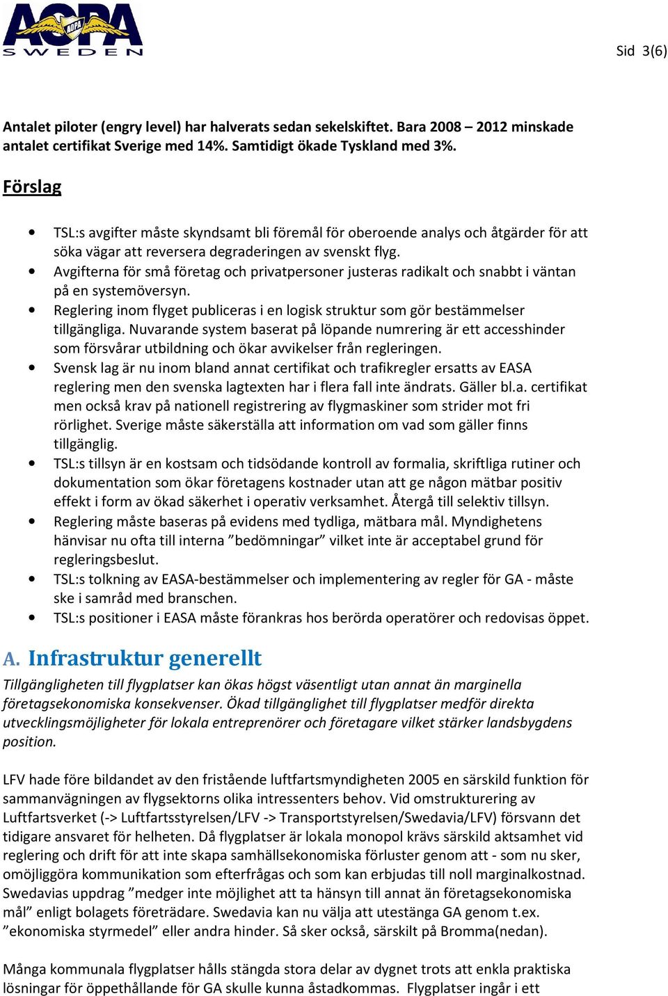 Avgifterna för små företag och privatpersoner justeras radikalt och snabbt i väntan på en systemöversyn. Reglering inom flyget publiceras i en logisk struktur som gör bestämmelser tillgängliga.