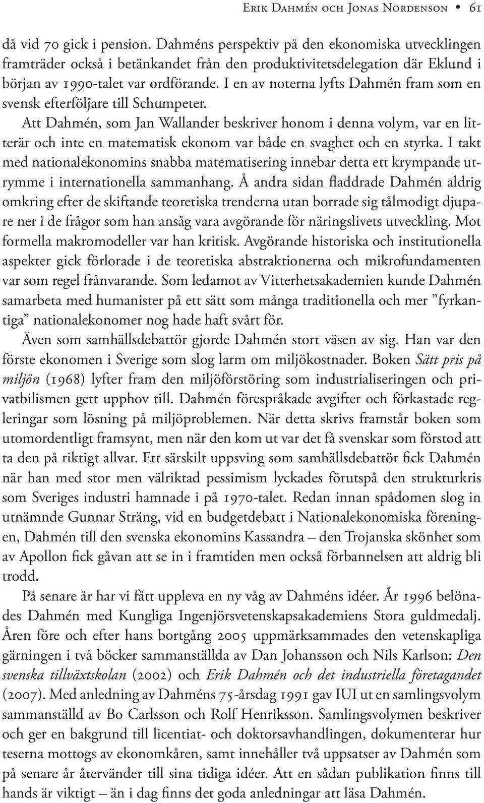 I en av noterna lyfts Dahmén fram som en svensk efterföljare till Schumpeter.