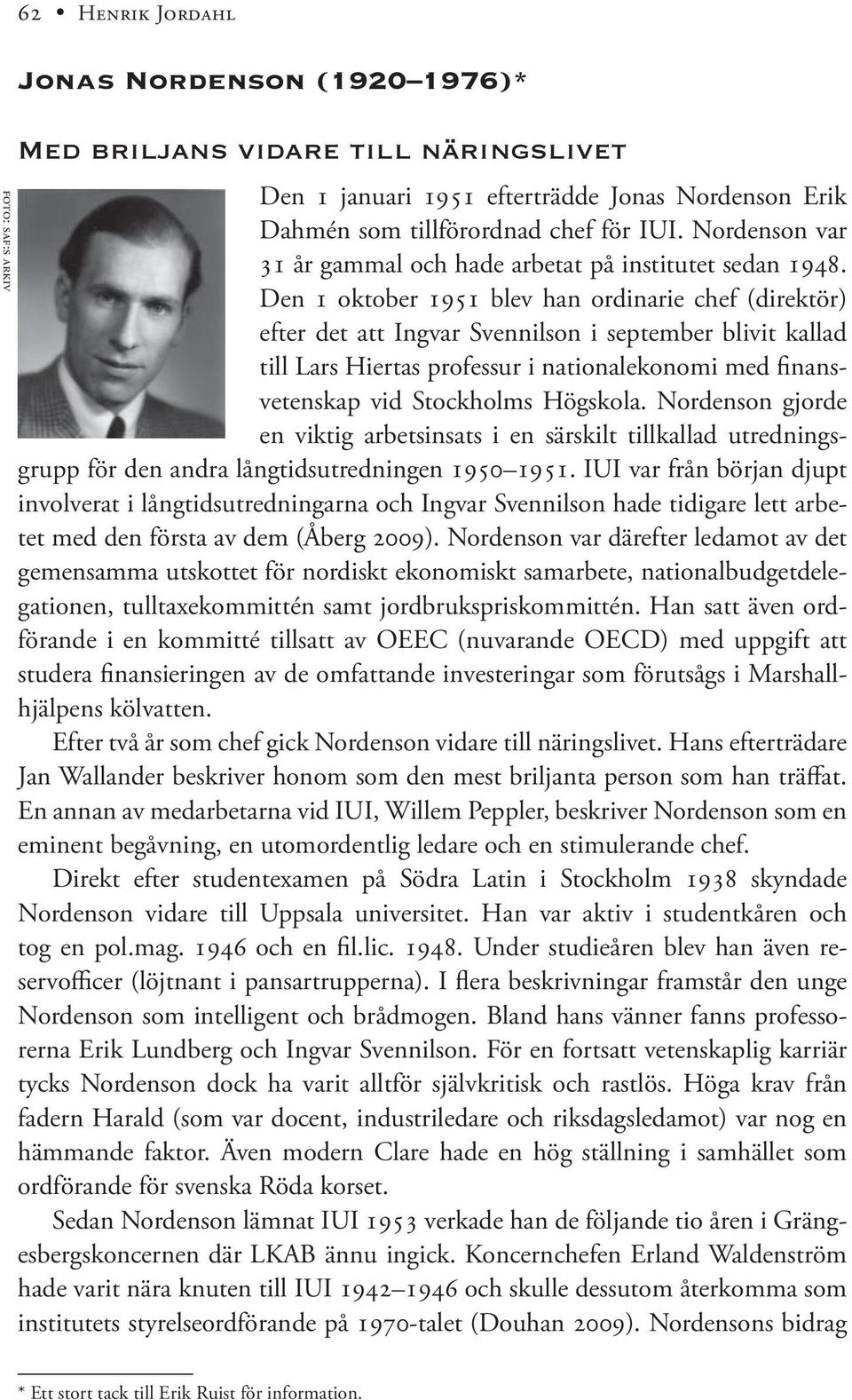 Den 1 oktober 1951 blev han ordinarie chef (direktör) efter det att Ingvar Svennilson i september blivit kallad till Lars Hiertas professur i nationalekonomi med finansvetenskap vid Stockholms