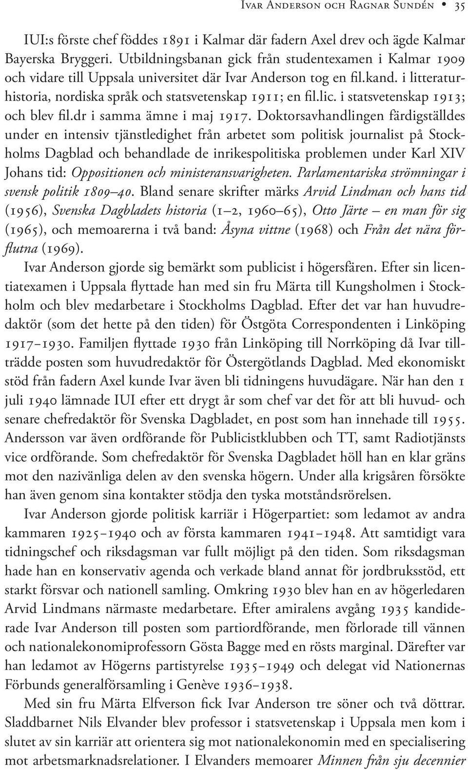 i statsvetenskap 1913; och blev fil.dr i samma ämne i maj 1917.