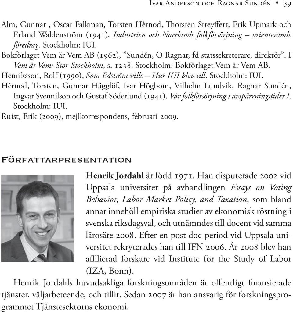 Henriksson, Rolf (1990), Som Edström ville Hur IUI blev till. Stockholm: IUI.