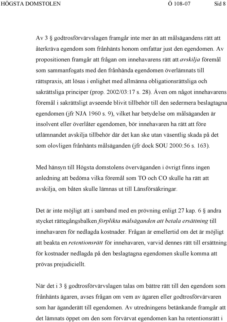 obligationsrättsliga och sakrättsliga principer (prop. 2002/03:17 s. 28).