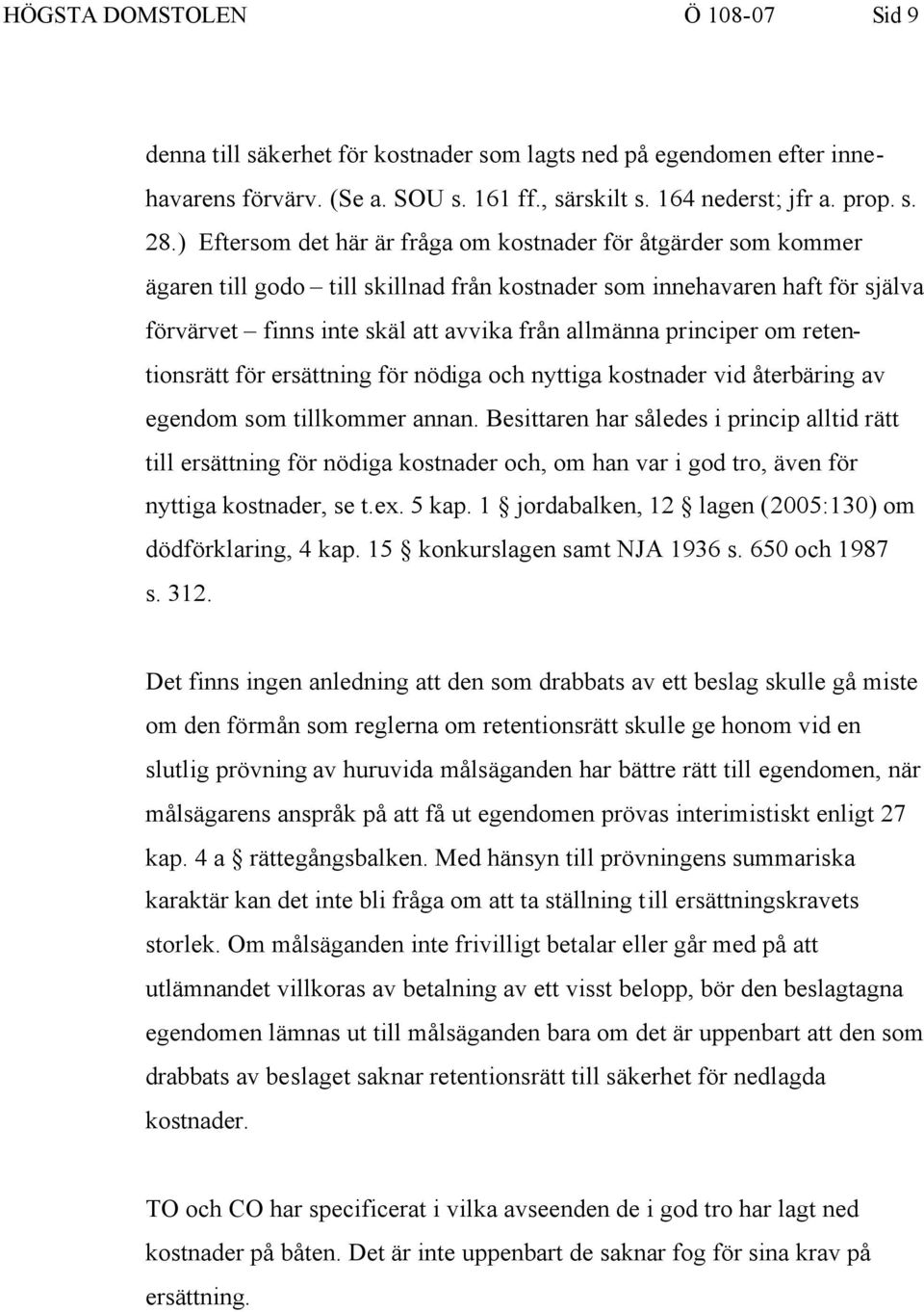 principer om retentionsrätt för ersättning för nödiga och nyttiga kostnader vid återbäring av egendom som tillkommer annan.