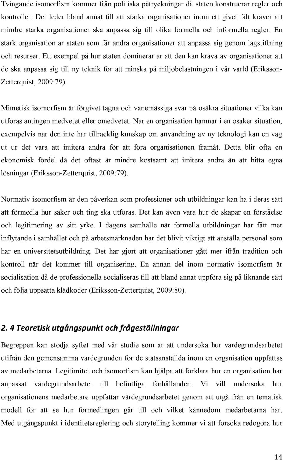 En stark organisation är staten som får andra organisationer att anpassa sig genom lagstiftning och resurser.