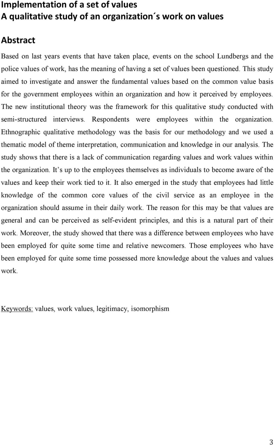 This study aimed to investigate and answer the fundamental values based on the common value basis for the government employees within an organization and how it perceived by employees.