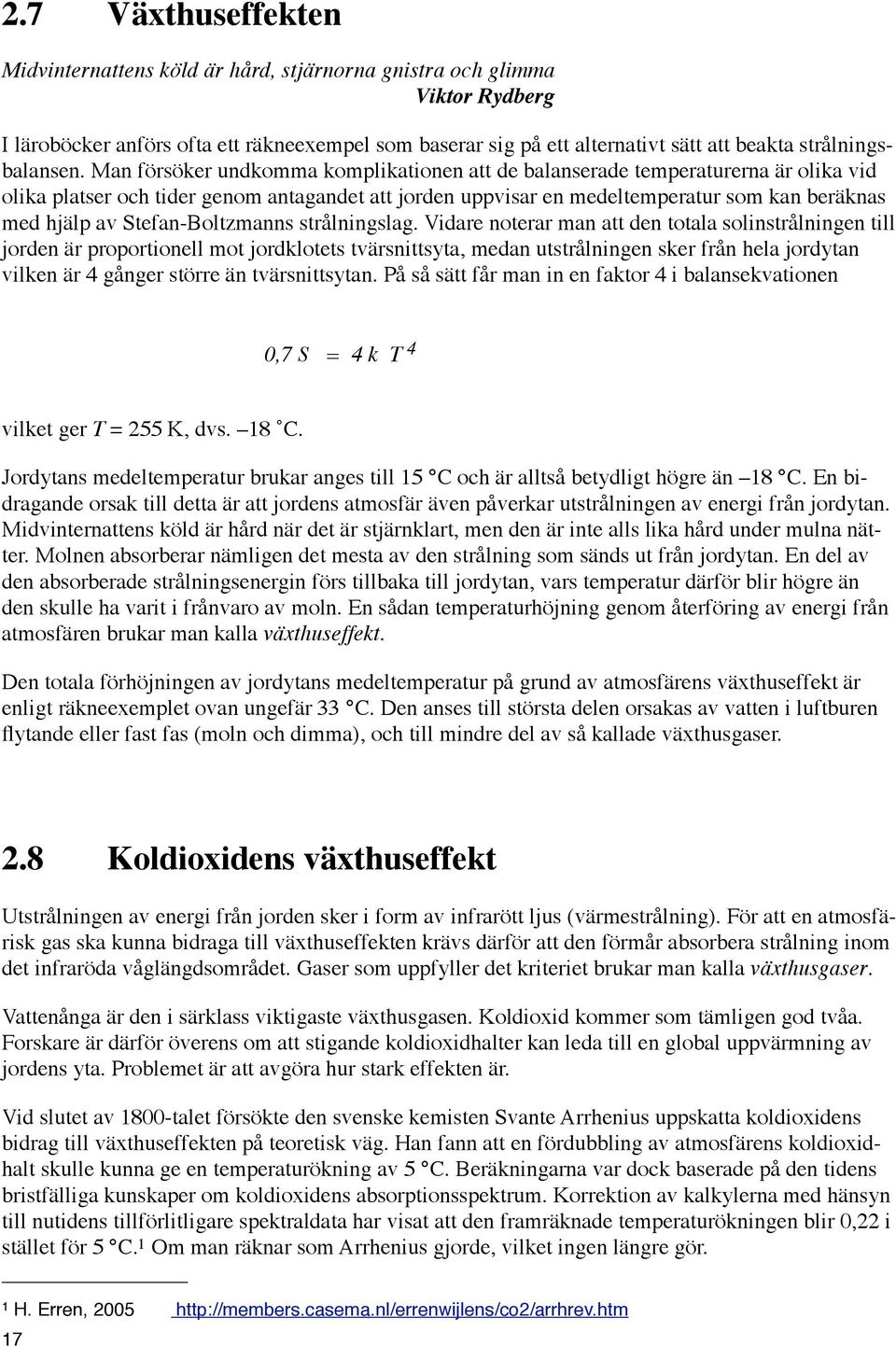 Man försöker undkomma komplikationen att de balanserade temperaturerna är olika vid olika platser och tider genom antagandet att jorden uppvisar en medeltemperatur som kan beräknas med hjälp av