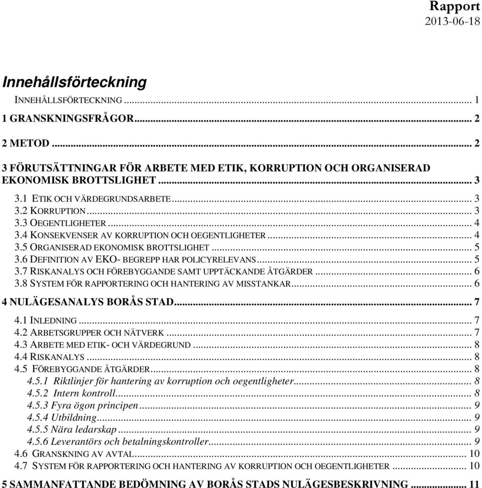 6 DEFINITION AV EKO- BEGREPP HAR POLICYRELEVANS... 5 3.7 RISKANALYS OCH FÖREBYGGANDE SAMT UPPTÄCKANDE ÅTGÄRDER... 6 3.8 SYSTEM FÖR RAPPORTERING OCH HANTERING AV MISSTANKAR.