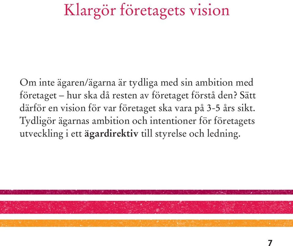 Sätt därför en vision för var företaget ska vara på 3-5 års sikt.