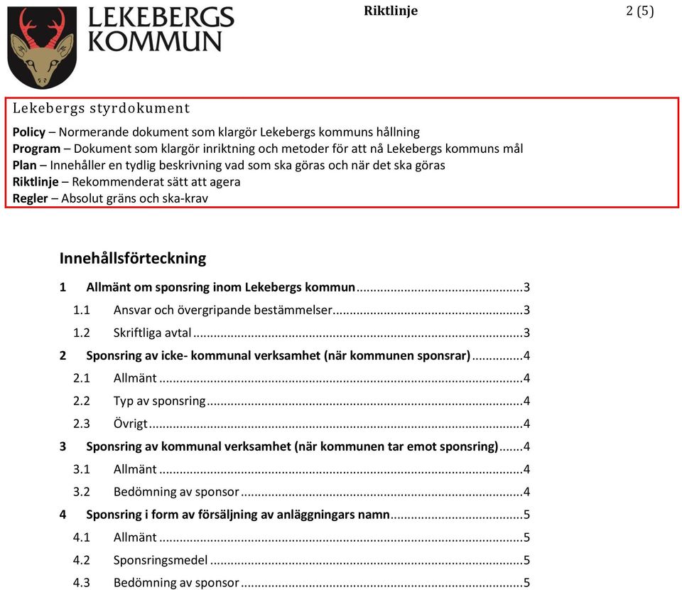 Lekebergs kommun... 3 1.1 Ansvar och övergripande bestämmelser... 3 1.2 Skriftliga avtal... 3 2 Sponsring av icke- kommunal verksamhet (när kommunen sponsrar)... 4 2.1 Allmänt... 4 2.2 Typ av sponsring.