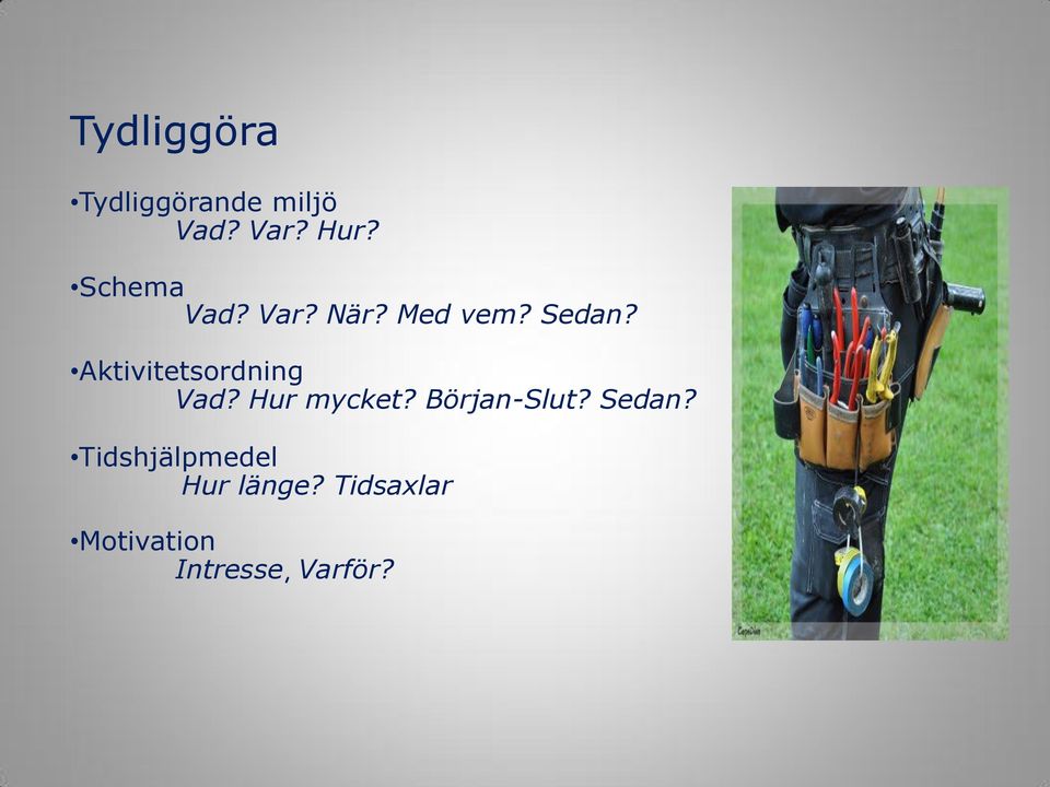 Aktivitetsordning Vad? Hur mycket? Början-Slut?