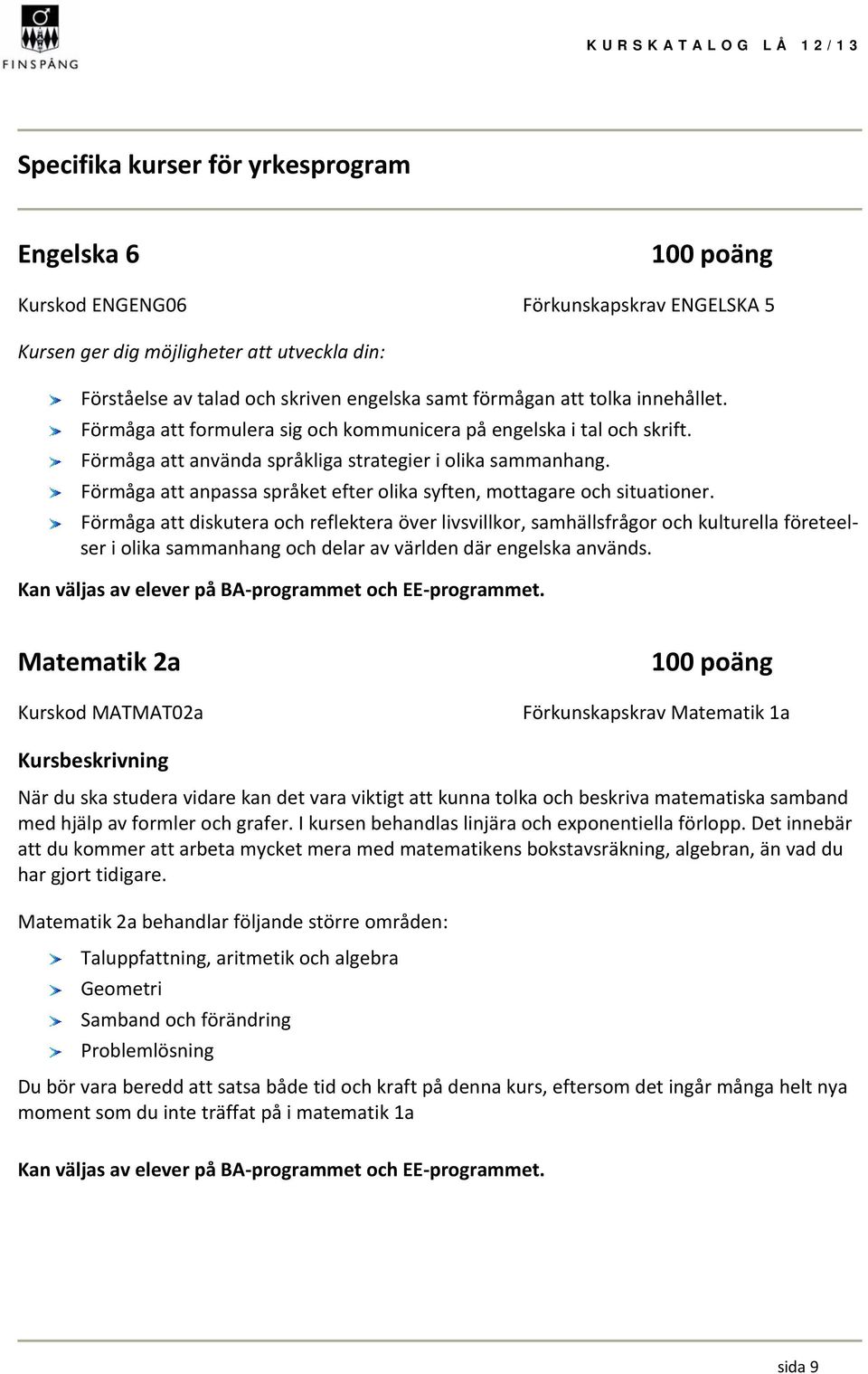 Förmåga att anpassa språket efter olika syften, mottagare och situationer.