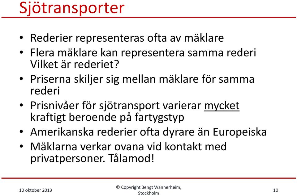 Priserna skiljer sig mellan mäklare för samma rederi Prisnivåer för sjötransport varierar