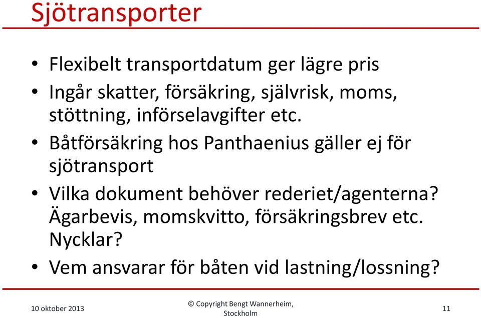 Båtförsäkring hos Panthaeniusgäller ej för sjötransport Vilka dokument behöver