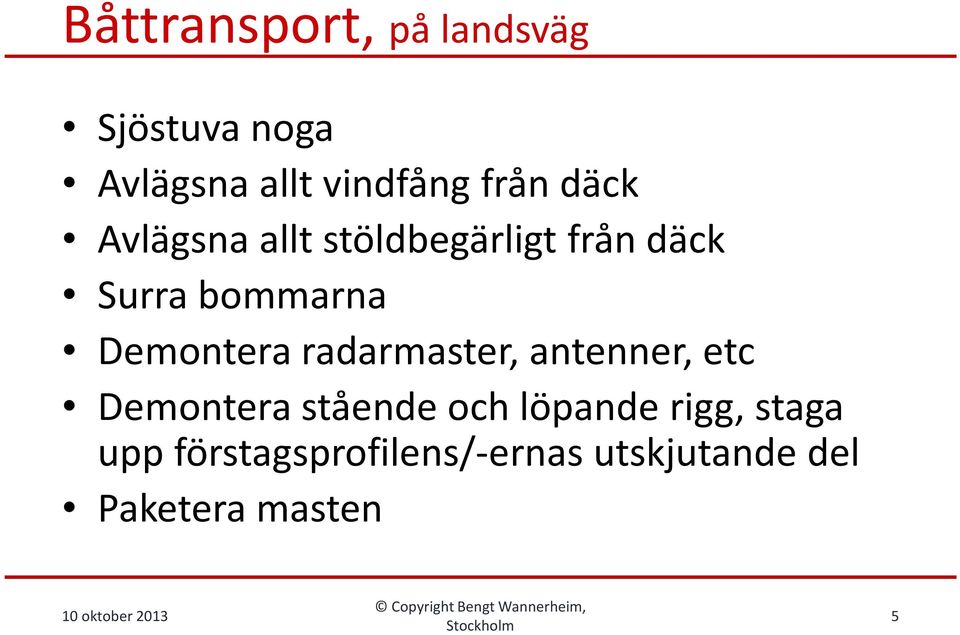 Demontera radarmaster, antenner, etc Demontera stående och löpande