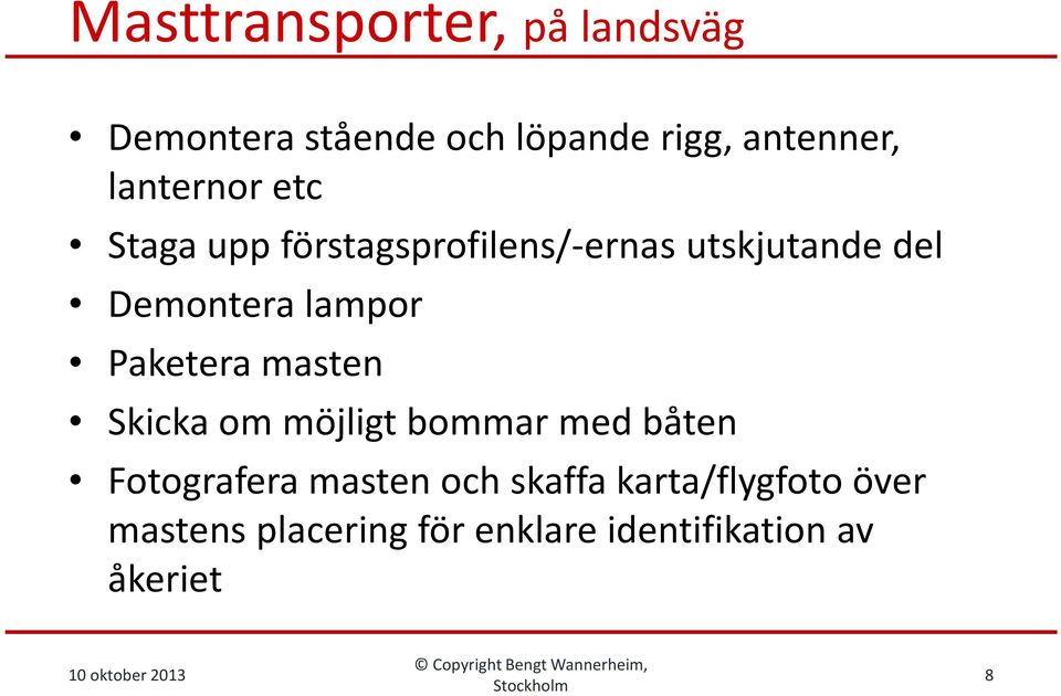 lampor Paketera masten Skicka om möjligt bommar med båten Fotografera masten