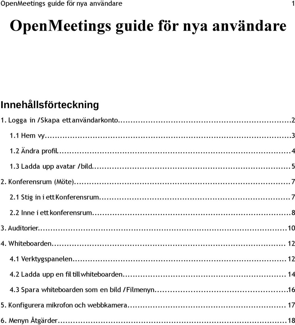 ..8 3. Auditorier...10 4. Whiteboarden... 12 4.1 Verktygspanelen... 12 4.2 Ladda upp en fil till whiteboarden.