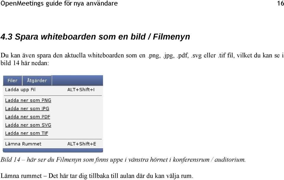 tif fil, vilket du kan se i bild 14 här nedan: Bild 14 här ser du Filmenyn som