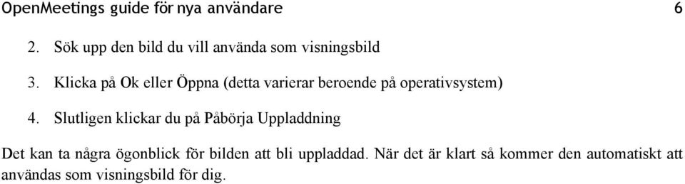 Slutligen klickar du på Påbörja Uppladdning Det kan ta några ögonblick för