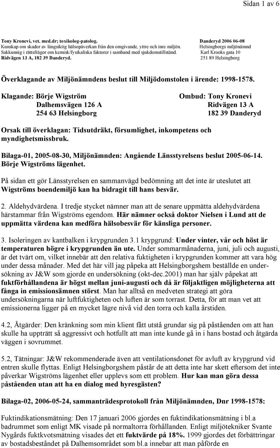 251 89 Helsingborg Överklagande av Miljönämndens beslut till Miljödomstolen i ärende: 1998-1578.