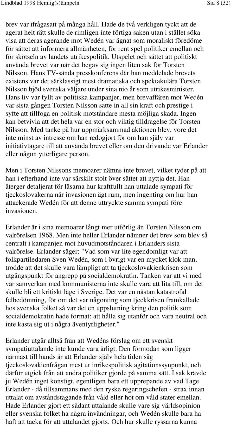 informera allmänheten, för rent spel politiker emellan och för skötseln av landets utrikespolitik.