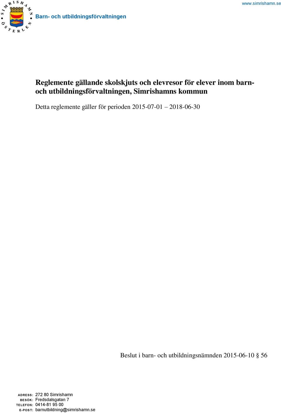 perioden 2015-07-01 2018-06-30 Beslut i barn- och utbildningsnämnden 2015-06-10 56 ADRESS: