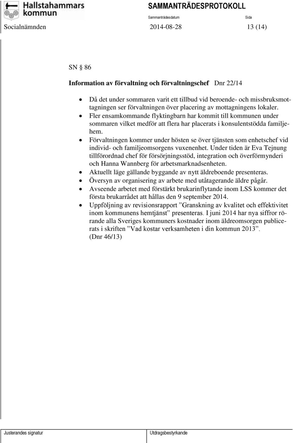 Förvaltningen kommer under hösten se över tjänsten som enhetschef vid individ- och familjeomsorgens vuxenenhet.