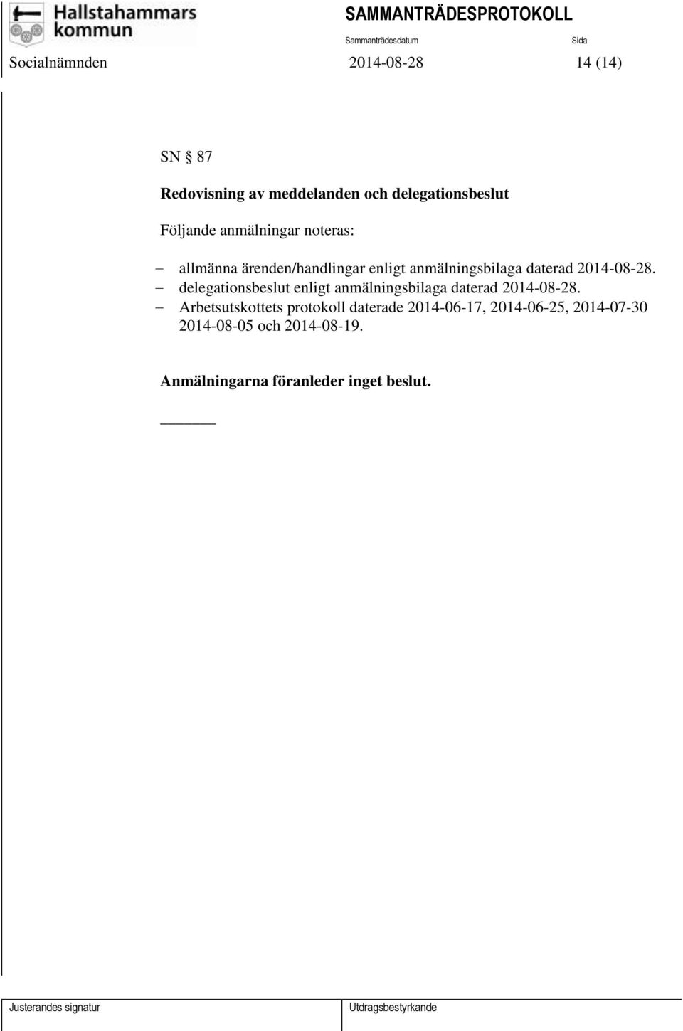 delegationsbeslut enligt anmälningsbilaga daterad 2014-08-28.