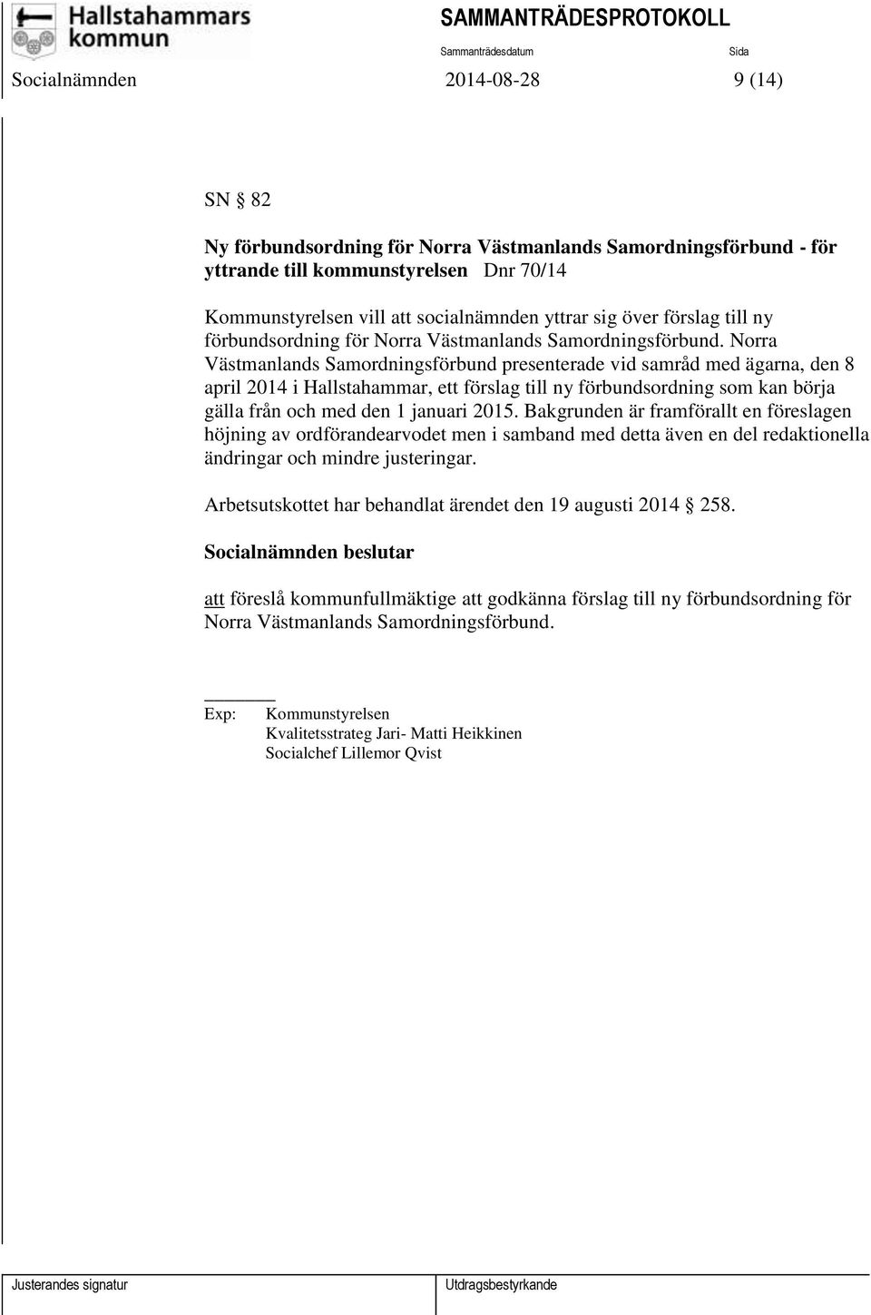 Norra Västmanlands Samordningsförbund presenterade vid samråd med ägarna, den 8 april 2014 i Hallstahammar, ett förslag till ny förbundsordning som kan börja gälla från och med den 1 januari 2015.
