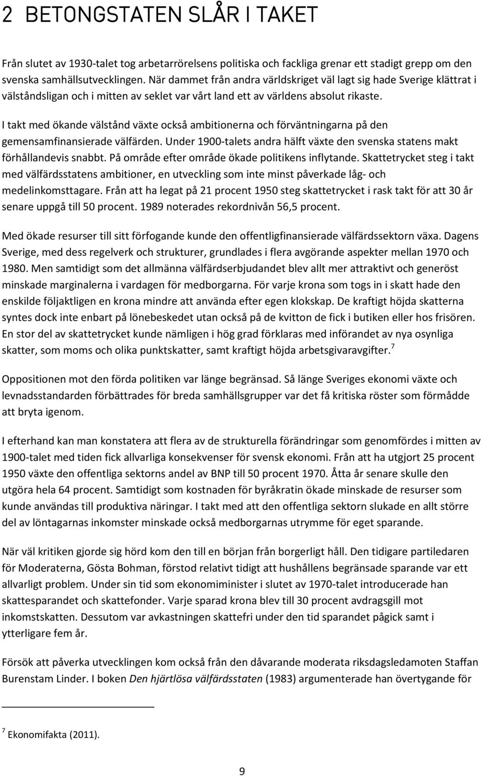 I takt med ökande välstånd växte också ambitionerna och förväntningarna på den gemensamfinansierade välfärden. Under 1900-talets andra hälft växte den svenska statens makt förhållandevis snabbt.