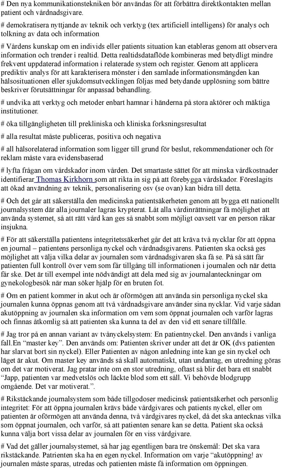 genom att observera information och trender i realtid. Detta realtidsdataflöde kombineras med betydligt mindre frekvent uppdaterad information i relaterade system och register.